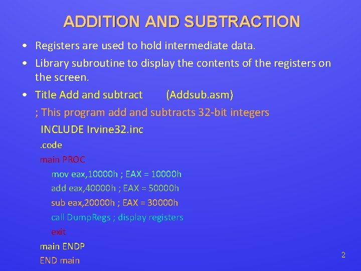 ADDITION AND SUBTRACTION • Registers are used to hold intermediate data. • Library subroutine