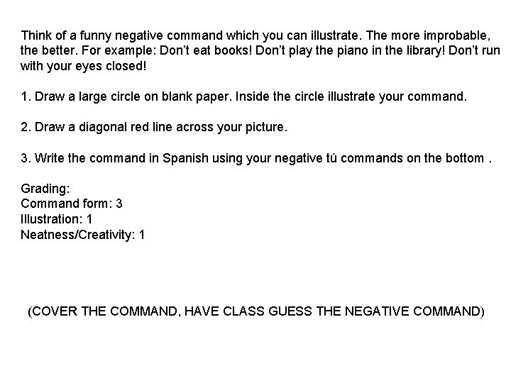 Think of a funny negative command which you can illustrate. The more improbable, the