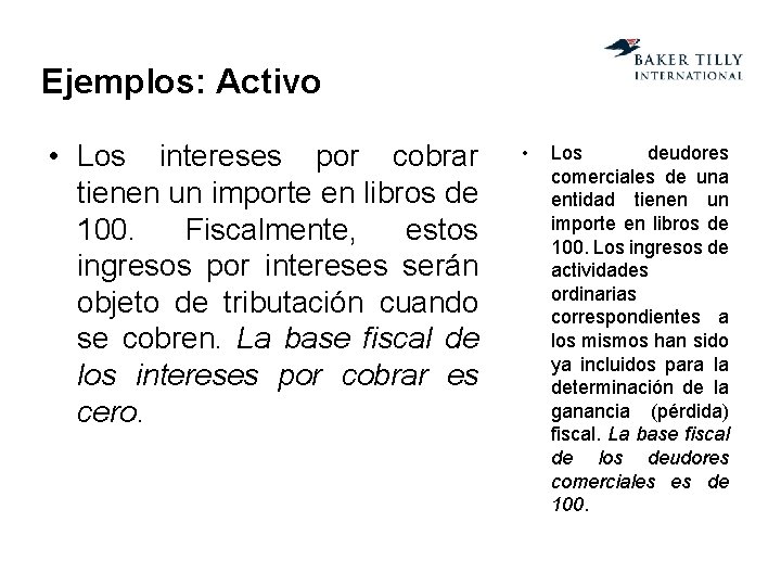 Ejemplos: Activo • Los intereses por cobrar tienen un importe en libros de 100.