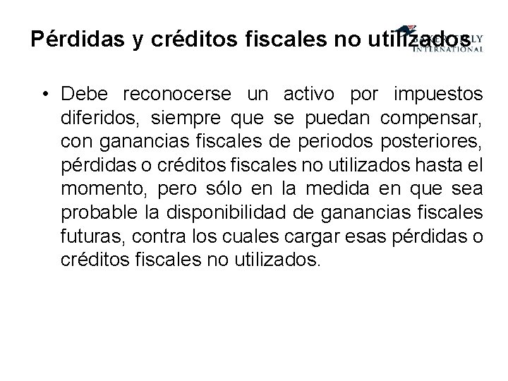 Pérdidas y créditos fiscales no utilizados • Debe reconocerse un activo por impuestos diferidos,