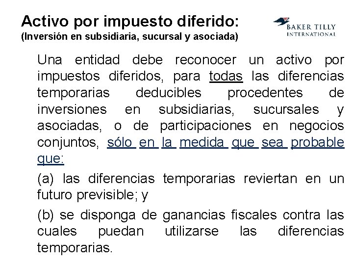 Activo por impuesto diferido: (Inversión en subsidiaria, sucursal y asociada) Una entidad debe reconocer