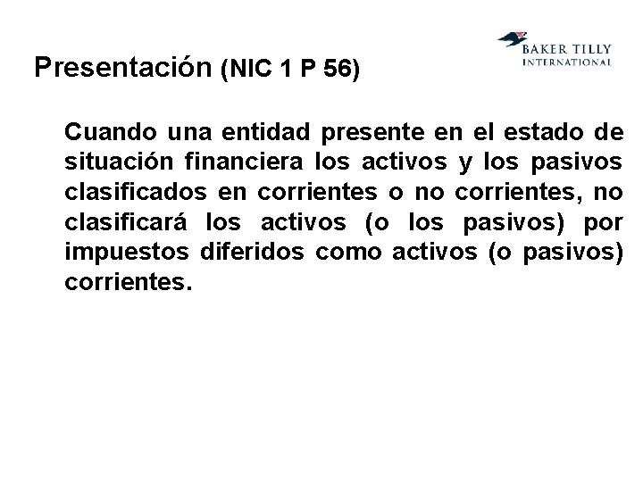 Presentación (NIC 1 P 56) Cuando una entidad presente en el estado de situación