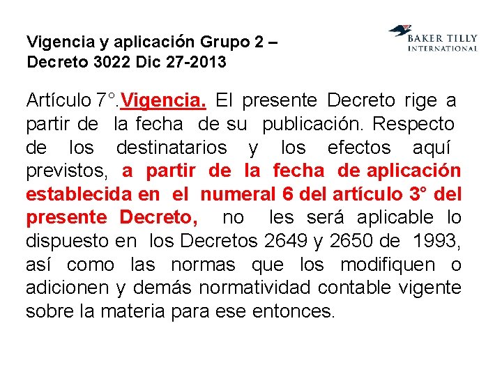 Vigencia y aplicación Grupo 2 – Decreto 3022 Dic 27 -2013 Artículo 7°. Vigencia.