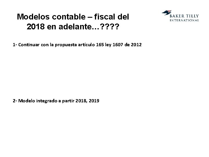 Modelos contable – fiscal del 2018 en adelante…? ? 1 - Continuar con la