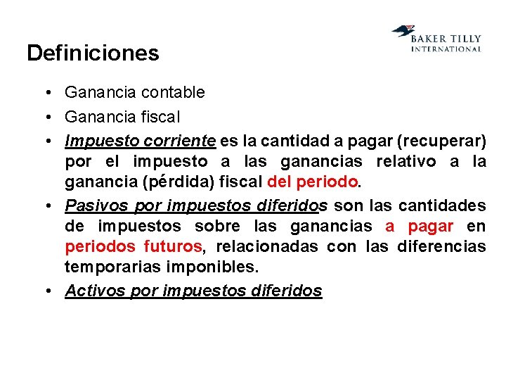 Definiciones • Ganancia contable • Ganancia fiscal • Impuesto corriente es la cantidad a