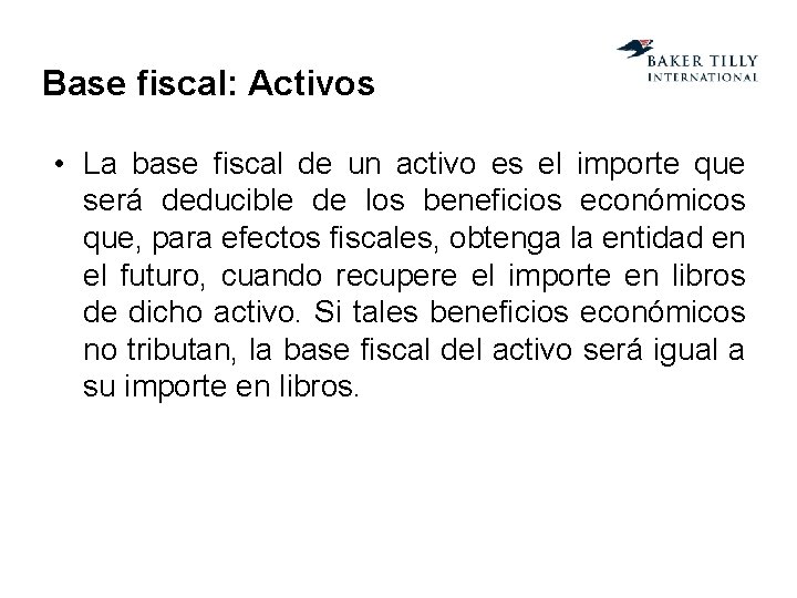 Base fiscal: Activos • La base fiscal de un activo es el importe que