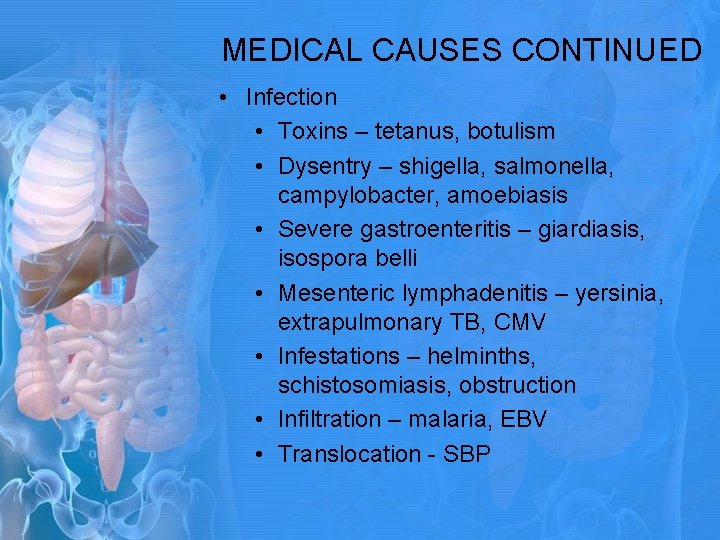 MEDICAL CAUSES CONTINUED • Infection • Toxins – tetanus, botulism • Dysentry – shigella, MEDICAL CAUSES CONTINUED • Infection • Toxins – tetanus, botulism • Dysentry – shigella,