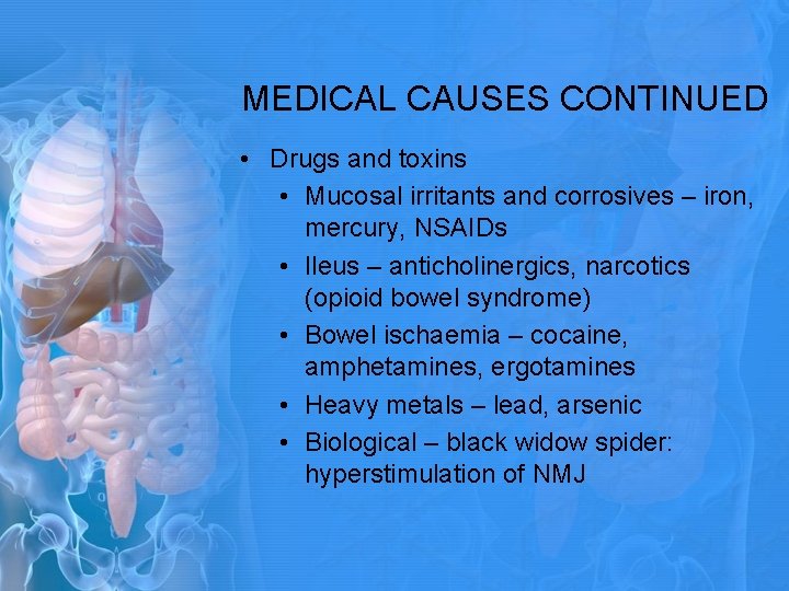 MEDICAL CAUSES CONTINUED • Drugs and toxins • Mucosal irritants and corrosives – iron, MEDICAL CAUSES CONTINUED • Drugs and toxins • Mucosal irritants and corrosives – iron,