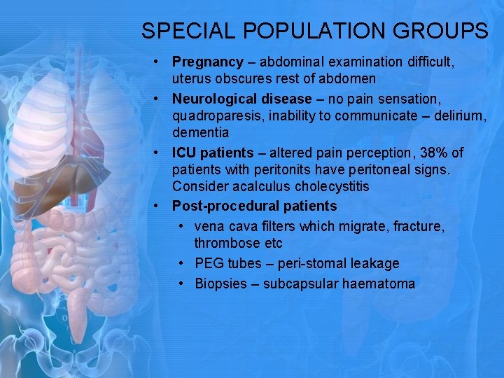SPECIAL POPULATION GROUPS • Pregnancy – abdominal examination difficult, uterus obscures rest of abdomen SPECIAL POPULATION GROUPS • Pregnancy – abdominal examination difficult, uterus obscures rest of abdomen