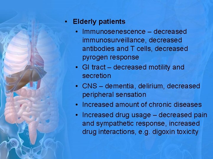 • Elderly patients • Immunosenescence – decreased immunosurveillance, decreased antibodies and T cells, • Elderly patients • Immunosenescence – decreased immunosurveillance, decreased antibodies and T cells,