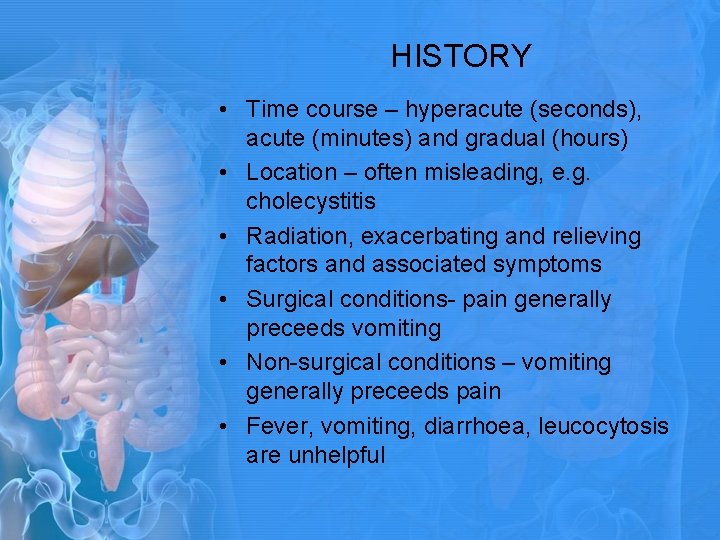HISTORY • Time course – hyperacute (seconds), acute (minutes) and gradual (hours) • Location HISTORY • Time course – hyperacute (seconds), acute (minutes) and gradual (hours) • Location