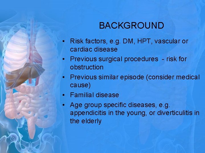 BACKGROUND • Risk factors, e. g. DM, HPT, vascular or cardiac disease • Previous BACKGROUND • Risk factors, e. g. DM, HPT, vascular or cardiac disease • Previous