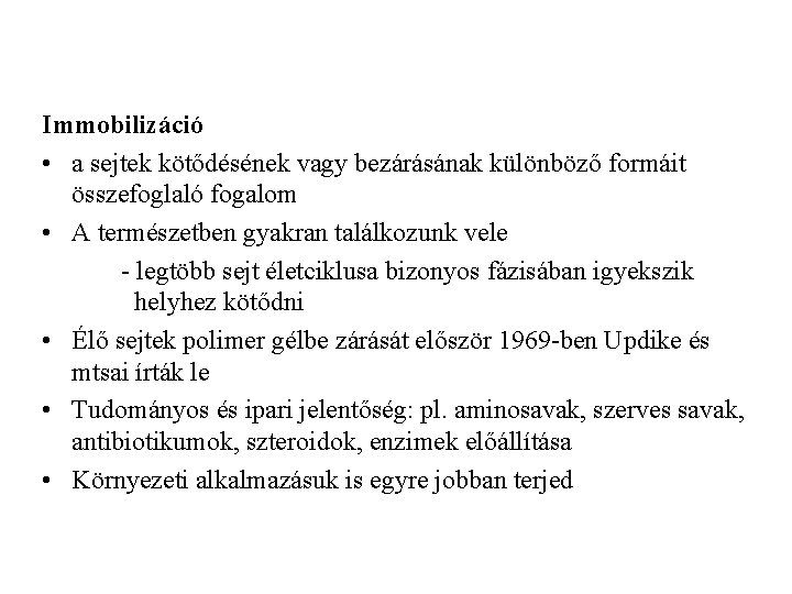 Immobilizáció • a sejtek kötődésének vagy bezárásának különböző formáit összefoglaló fogalom • A természetben