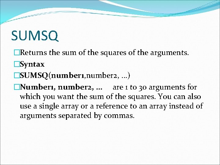 SUMSQ �Returns the sum of the squares of the arguments. �Syntax �SUMSQ(number 1, number SUMSQ �Returns the sum of the squares of the arguments. �Syntax �SUMSQ(number 1, number