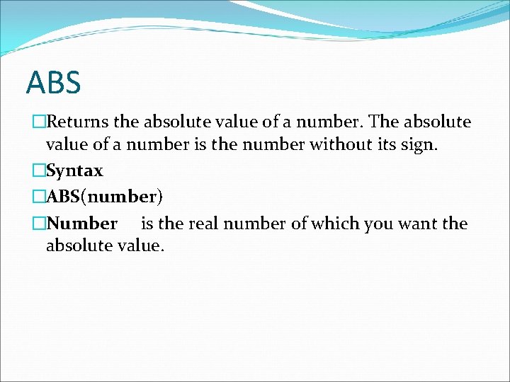 ABS �Returns the absolute value of a number. The absolute value of a number ABS �Returns the absolute value of a number. The absolute value of a number