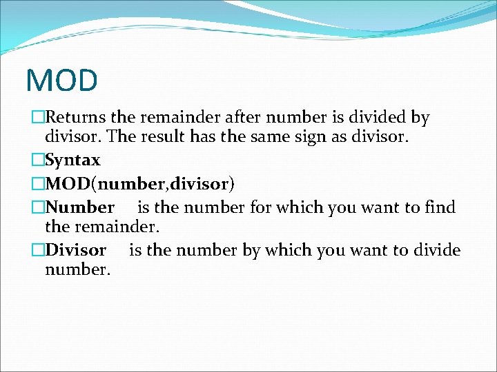 MOD �Returns the remainder after number is divided by divisor. The result has the MOD �Returns the remainder after number is divided by divisor. The result has the