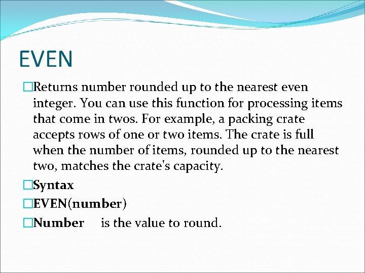 EVEN �Returns number rounded up to the nearest even integer. You can use this EVEN �Returns number rounded up to the nearest even integer. You can use this
