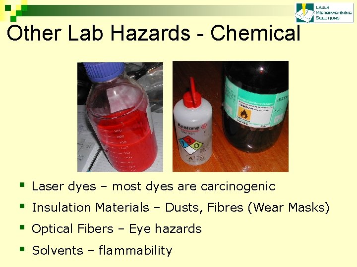 Other Lab Hazards - Chemical § § Laser dyes – most dyes are carcinogenic