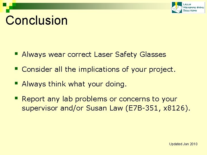 Conclusion § Always wear correct Laser Safety Glasses § Consider all the implications of