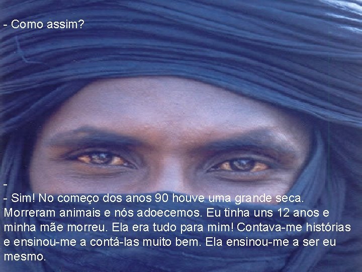 - Como assim? - Sim! No começo dos anos 90 houve uma grande seca.