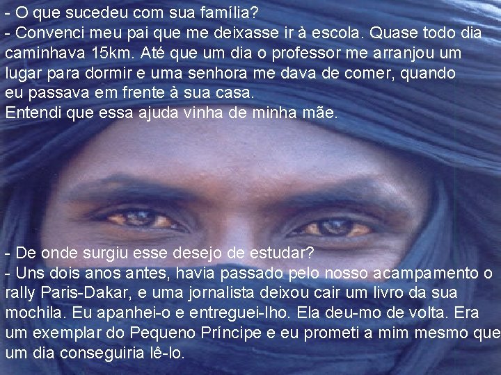 - O que sucedeu com sua família? - Convenci meu pai que me deixasse