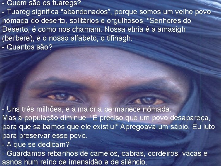 - Quem são os tuaregs? - Tuareg significa “abandonados”, porque somos um velho povo