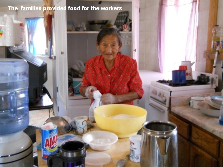 The families provided food for the workers 