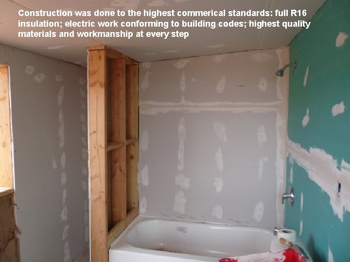Construction was done to the highest commerical standards: full R 16 insulation; electric work