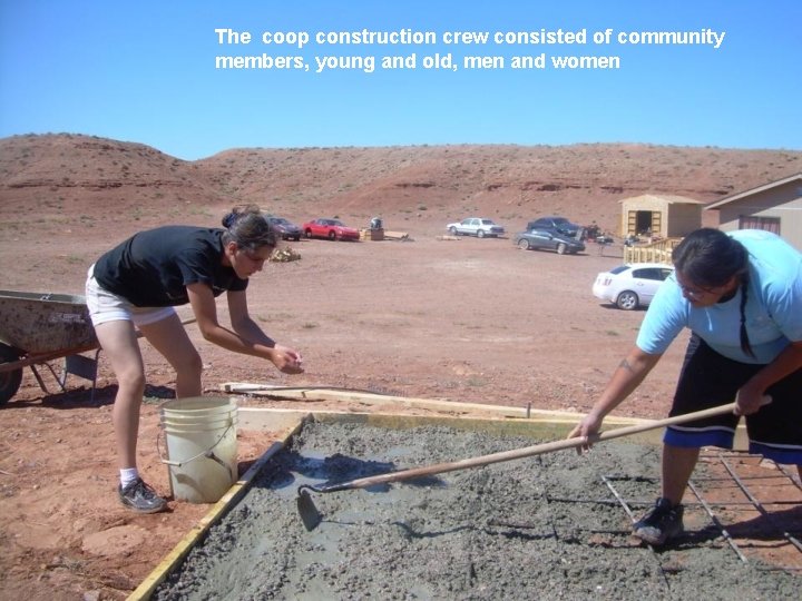The coop construction crew consisted of community members, young and old, men and women