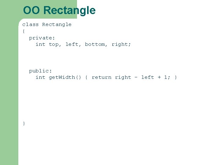 OO Rectangle class Rectangle { private: int top, left, bottom, right; public: int get. OO Rectangle class Rectangle { private: int top, left, bottom, right; public: int get.