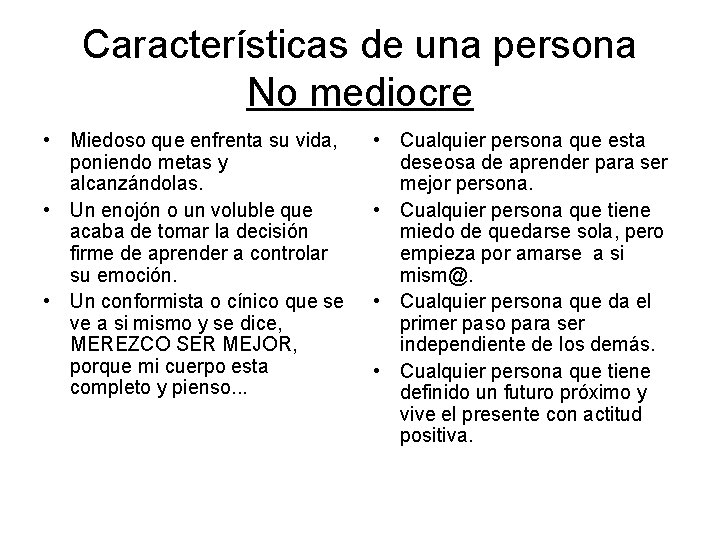 Características de una persona No mediocre • Miedoso que enfrenta su vida, poniendo metas