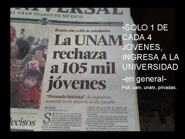  • SOLO 1 DE CADA 4 JOVENES, INGRESA A LA UNIVERSIDAD -en general.