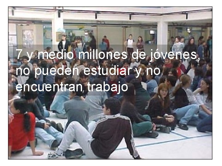 7 y medio millones de jóvenes, no pueden estudiar y no encuentran trabajo 