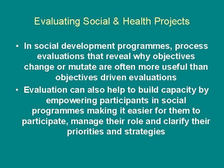Evaluating Social & Health Projects • In social development programmes, process evaluations that reveal Evaluating Social & Health Projects • In social development programmes, process evaluations that reveal