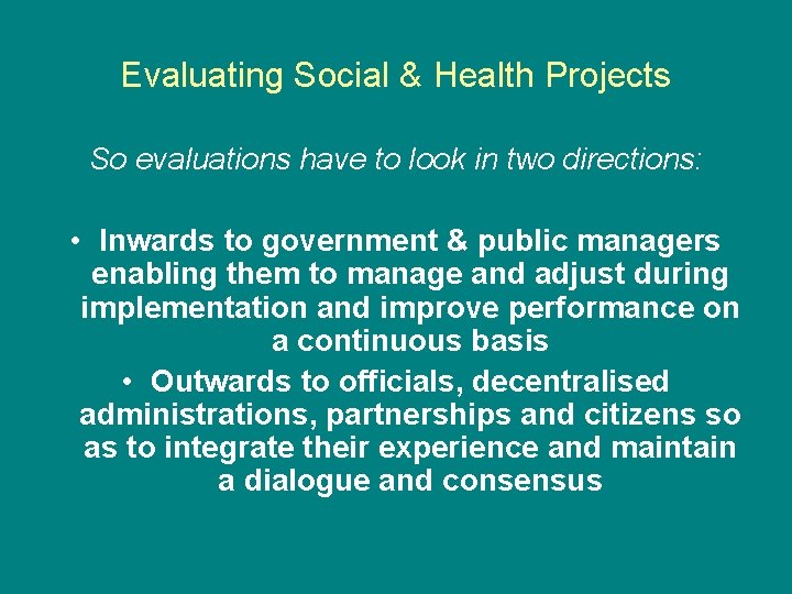 Evaluating Social & Health Projects So evaluations have to look in two directions: • Evaluating Social & Health Projects So evaluations have to look in two directions: •