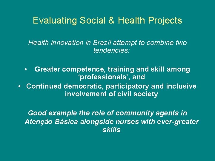 Evaluating Social & Health Projects Health innovation in Brazil attempt to combine two tendencies: Evaluating Social & Health Projects Health innovation in Brazil attempt to combine two tendencies: