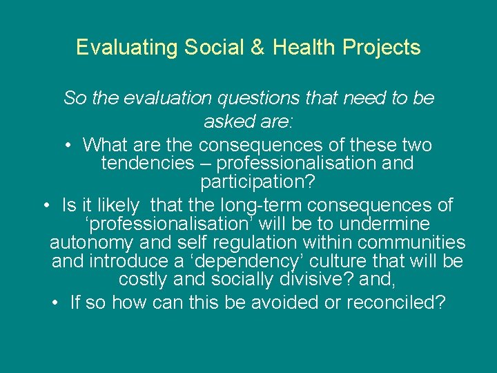 Evaluating Social & Health Projects So the evaluation questions that need to be asked Evaluating Social & Health Projects So the evaluation questions that need to be asked