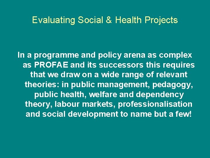 Evaluating Social & Health Projects In a programme and policy arena as complex as Evaluating Social & Health Projects In a programme and policy arena as complex as