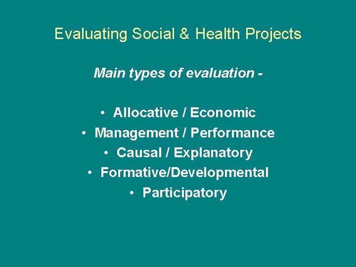 Evaluating Social & Health Projects Main types of evaluation - • Allocative / Economic Evaluating Social & Health Projects Main types of evaluation - • Allocative / Economic