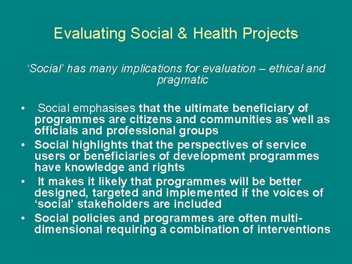 Evaluating Social & Health Projects ‘Social’ has many implications for evaluation – ethical and Evaluating Social & Health Projects ‘Social’ has many implications for evaluation – ethical and