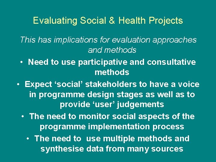 Evaluating Social & Health Projects This has implications for evaluation approaches and methods • Evaluating Social & Health Projects This has implications for evaluation approaches and methods •