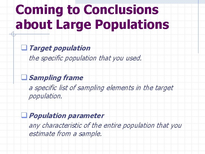 Coming to Conclusions about Large Populations q Target population the specific population that you