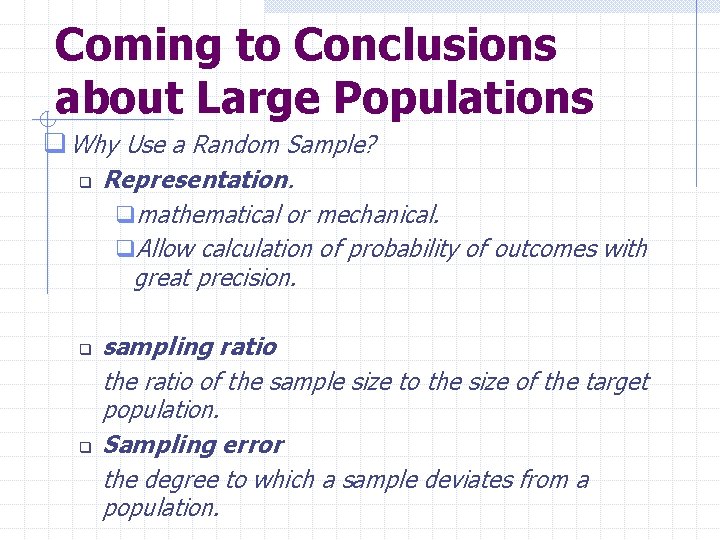 Coming to Conclusions about Large Populations q Why Use a Random Sample? q q