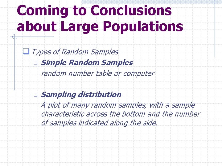 Coming to Conclusions about Large Populations q Types of Random Samples q q Simple