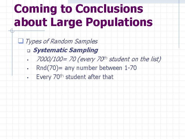 Coming to Conclusions about Large Populations q Types of Random Samples q § §