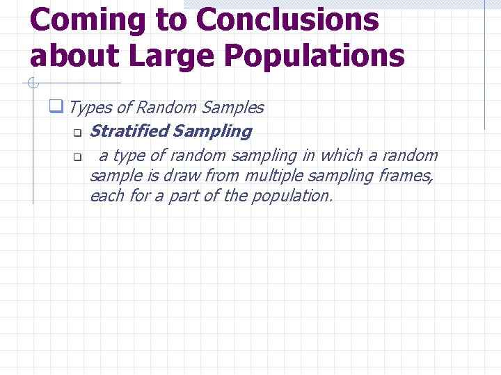 Coming to Conclusions about Large Populations q Types of Random Samples q q Stratified