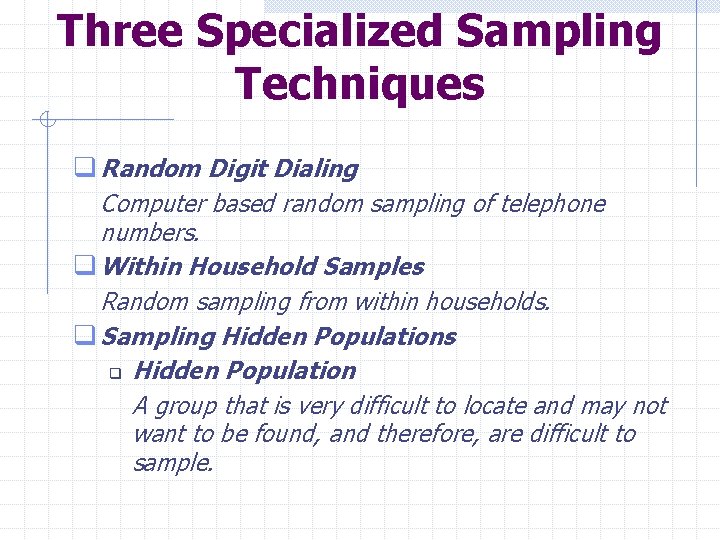 Three Specialized Sampling Techniques q Random Digit Dialing Computer based random sampling of telephone