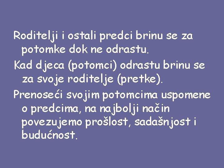 Roditelji i ostali predci brinu se za potomke dok ne odrastu. Kad djeca (potomci)