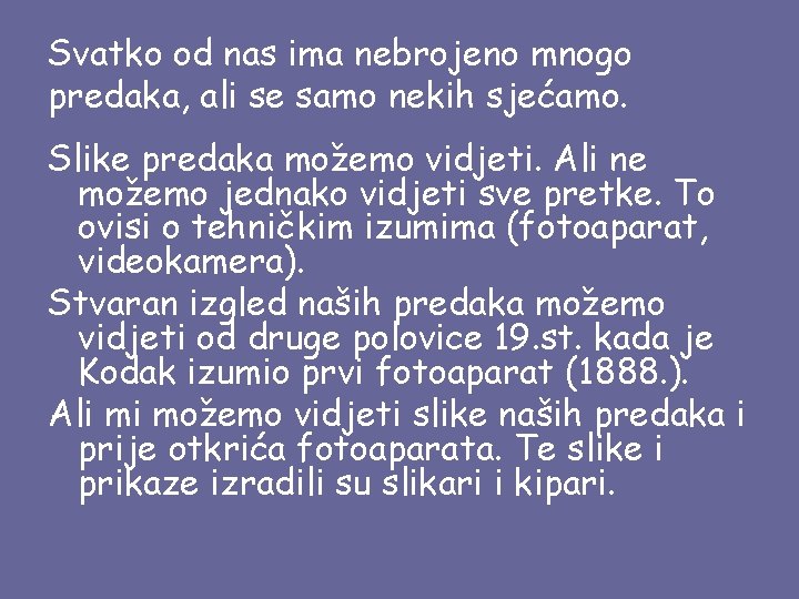 Svatko od nas ima nebrojeno mnogo predaka, ali se samo nekih sjećamo. Slike predaka