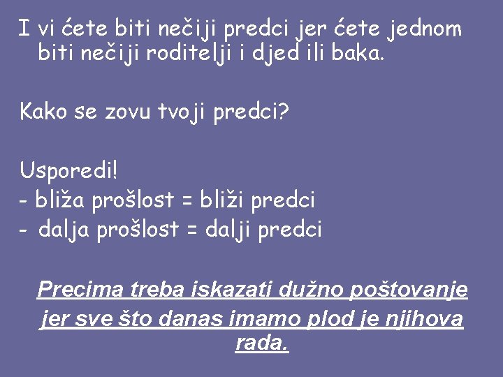 I vi ćete biti nečiji predci jer ćete jednom biti nečiji roditelji i djed